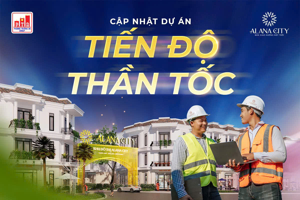 Tiến độ thi công dự án Alana City tháng 5/2025
